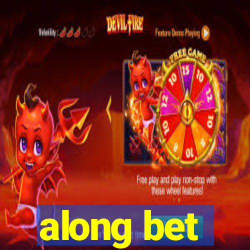 along bet